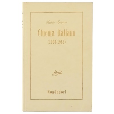 Cinema Italiano 1903 - 1953 di Mario Gromo Arnoldo Mondadori Editore 1954