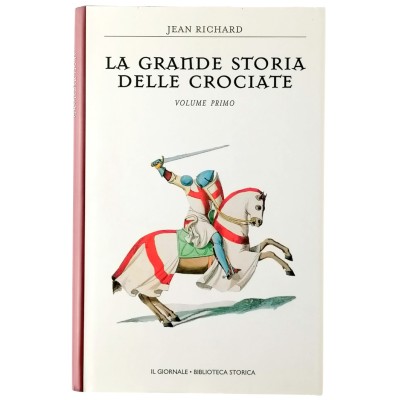 La Grande Storia delle Crociate volume I Il Giornale Biblioteca Storica 1999
