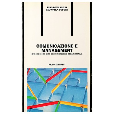 Comunicazione e Management N Damascelli-G Bosotti Franco Angeli Editore 1998
