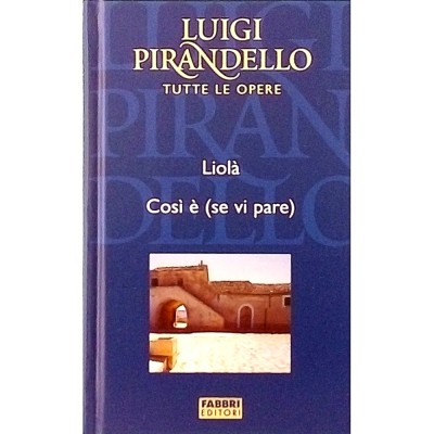 Luigi Pirandello Liola - Cosi è se vi pare Fratelli Fabbri Editori 2004