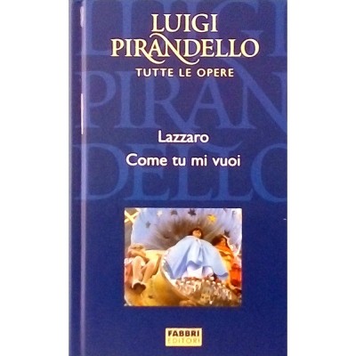 Luigi Pirandello Lazzaro - Come tu mi vuoi Fratelli Fabbri Editori 2004