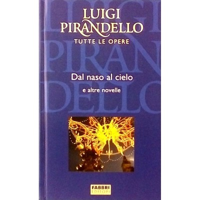 Luigi Pirandello Dal naso al cielo e altre novelle Fratelli Fabbri Editori 2004