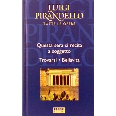 Luigi Pirandello Questa sera si recita a soggetto Fratelli Fabbri Editori 2004