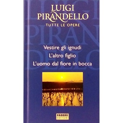 Luigi Pirandello Vestire gli ignudi-L'altro figlio Fratelli Fabbri Editori 2004