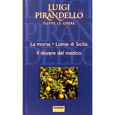 Luigi Pirandello La morsa-Lumie di Sicilia Fratelli Fabbri Editori 2004