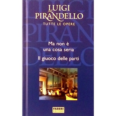 Luigi Pirandello Ma non è una cosa seria Fratelli Fabbri Editori 2004