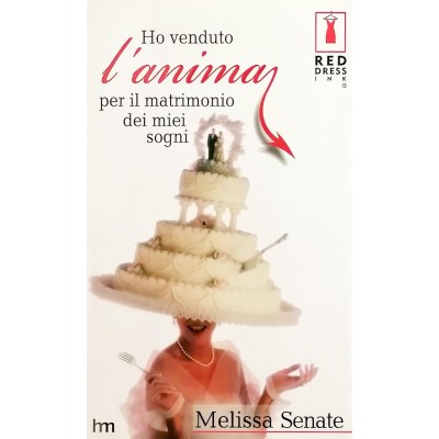Ho venduto l'anima per il matrimonio dei miei sogni di Melissa Senate