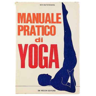Manuale Pratico di Yoga di Mir Matsyendra De Vecchi Editore 1971