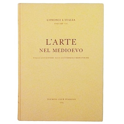 L'Arte nel Medioevo volume VIII Conosci L'Italia TCI 1964