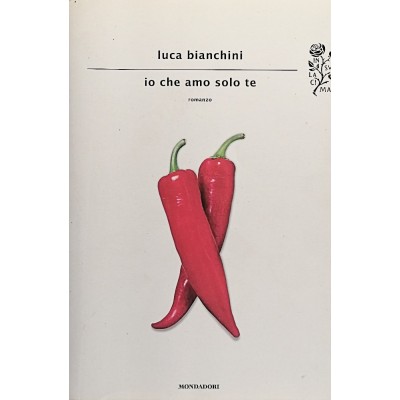 Io Che Amo Solo Te,Luca Bianchini, Arnoldo Mondadori Editore