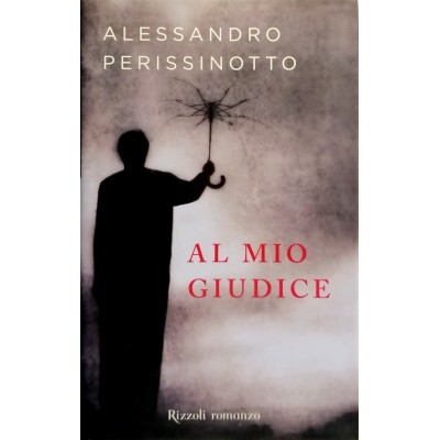 Al Mio Giudice,Alessandro Perissinotto Rizzoli Editore