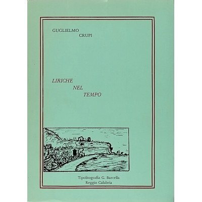 Liriche Nel Tempo di Guglielmo Crupi Tipografia G Barcella