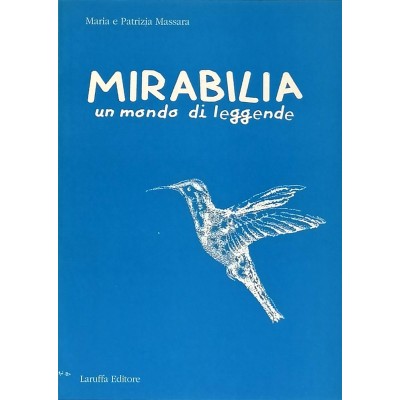 Mirabilia Un Mondo Di Leggende Maria e Patrizia Massara Laruffa