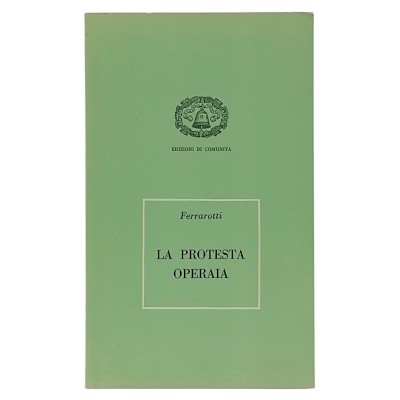 La Protesta Operaia Franco Ferrarotti Edizioni Di Comunità