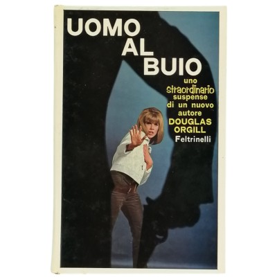 Uomo al buio Douglas Orgill Feltrinelli Editore 1967