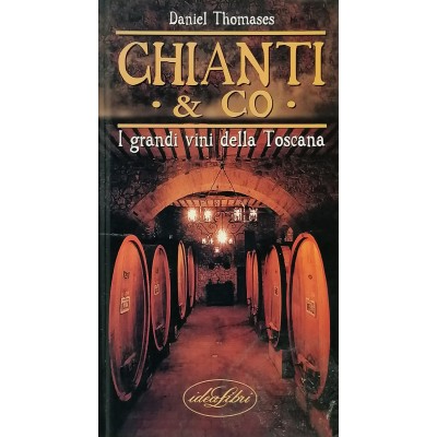 Chianti & Co. I Grandi Vini Della Toscana Daniel Thomases Idealibri 1999
