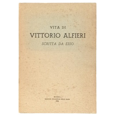 Vita di Vittorio Alfieri Scritta da Esso Istituto Poligrafico dello Stato 1956