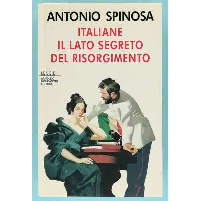 Italiane Il Lato Segreto del Risorgimento Antonio Spinosa Mondadori 1994