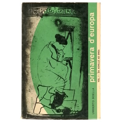 Primavera d'Europa vol I da Achille ad Enea U Boella Loescher Editore 1962