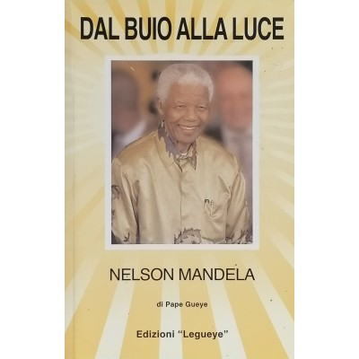 Dal Buio Alla Luce Nelson Mandela / Papa Guye Edizioni Leuguye