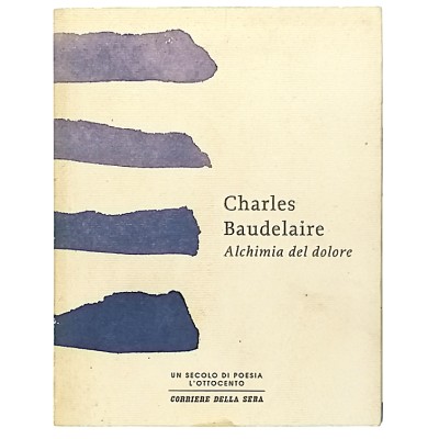 Alchimia Del Dolore Charles Baudelaire Corriere della Sera 2012