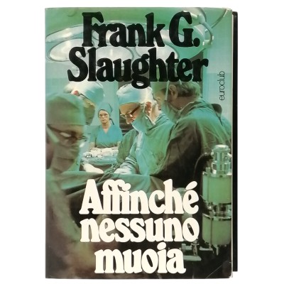 Affinchè nessuno muoia Frank G Slaughter Euroclub 1976