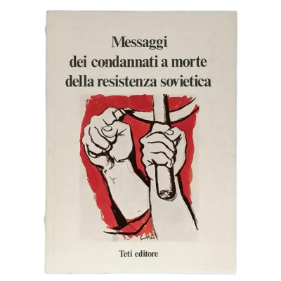 Messaggi dei Condannati a Morte della Resistenza Sovietica Teti Editore 1974