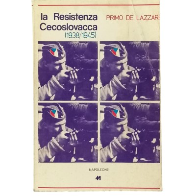 La Resistenza Cecoslovacca 1938-1945 P.De Lazzari Napoleone Editore 1977