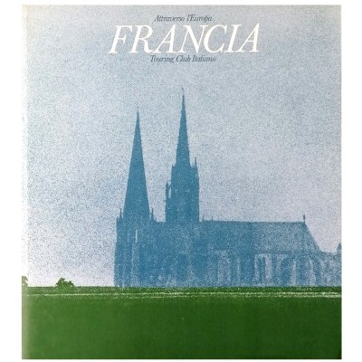 Francia Attraverso l'Europa Touring Club Italiano 1975