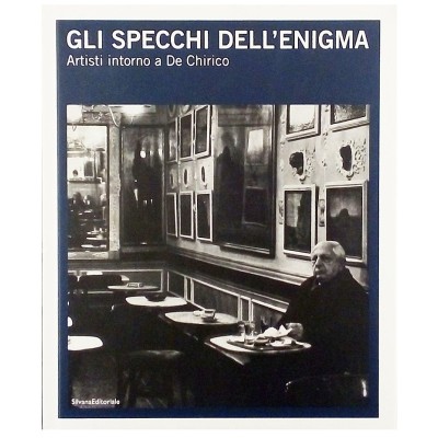 Gli specchi dell'anima Artisti intorno a De Chirico Silvana Editoriale 2010