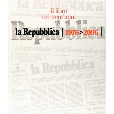 La Repubblica 1976-2006 Il Libro dei Trent'Anni La Repubblica 2006