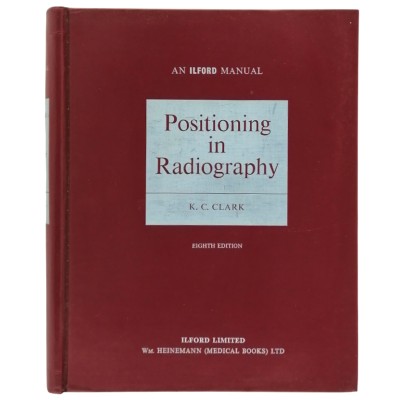 Positioning in Radiografy an Ilford Manual Heinemann Medical 1964