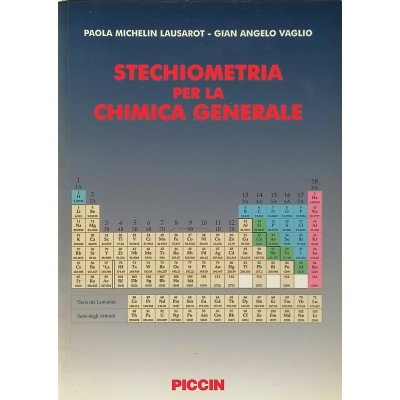 Stechiometria per la Chimica Generale P.M. Lausarot-G.A. Vaglio Piccin Editore 2010