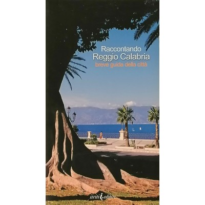 Raccontando Reggio Calabria Breve Guida Della Città IIRITI Editore 2006