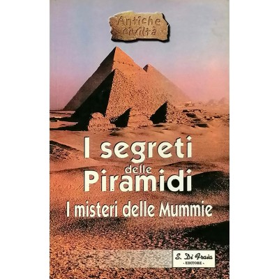 I Segreti delle Piramidi I Misteri delle Mummie Di Fraia Editore 2000