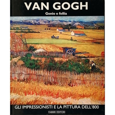 Voa Gogh Genio e Follia Gli Impressionisti e la Pittura dell'800
