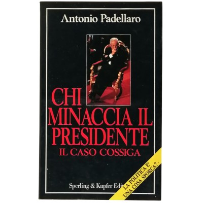 Chi minaccia il Presidente Il Caso Cossiga A. Padellaro Sperling & Kupfer 1991