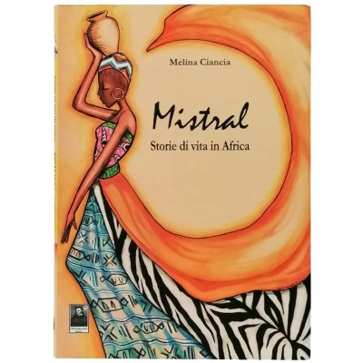 Mistral Storie Di Vita In Africa Melina Ciancia Città del Sole 2010