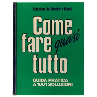 Come fare quasi tutto Guida Pratica a 1001 Soluzioni Reader's Digest 1990