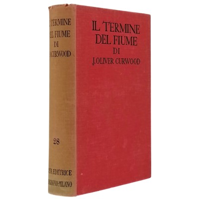 Il termine del fiume J Oliver Curwood Casa Editrice Sonzogno 1930
