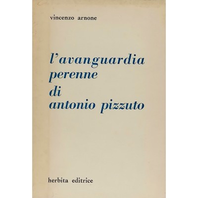 L'avanguardia perenne di Antonio Pizzuto V. Armone Herbita Editrice 1979