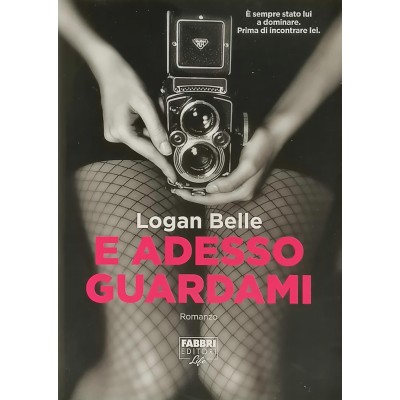 Adesso Guardami Logan Belle Fabbri Editori Life 2013