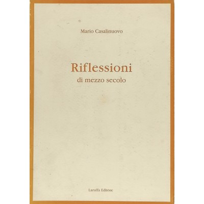 Riflessioni di mezzo secolo Mario Casalinuovo Laruffa Editore 2002