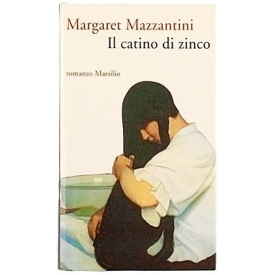 Il catino di zinco Margaret Mazzantini Marsilio Editori 1995
