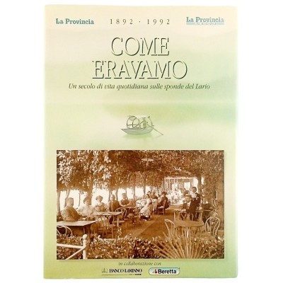 Come Eravamo 1892-1992 Vita del Lario S Gervasuti Editoriale La Provincia 1992