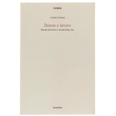 Donne e Lavoro Letizia Carrera Edizioni Palomar 2011
