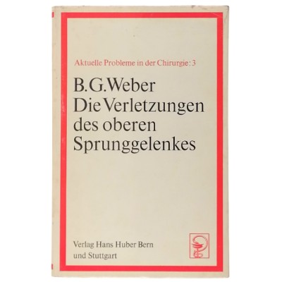 Die Verletzungen Des Oberen Sprunggelenkes B. G. Weber Verlag Hans Huber 1966