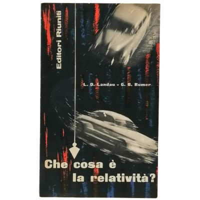Che Cosa è la Relatività L. D. Landau-G. B. Rumer Editori Riuniti 1961