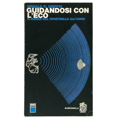 Guidandosi con L'Eco Il Radar Donald R. Griffin Zanichelli 1963