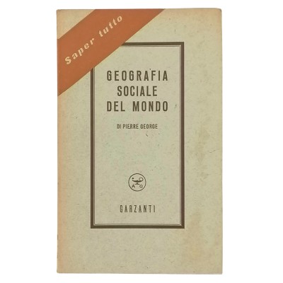 Geografia sociale del mondo Pierre George Aldo Garzanti Editore 1951